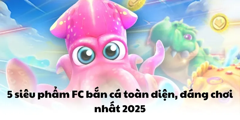 FC Bắn Cá QQ88 - 5 Game Vượt Qua Mọi Giới Hạn Thông Thường 4 5 siêu phẩm FC bắn cá toàn diện, đáng chơi nhất 2025
