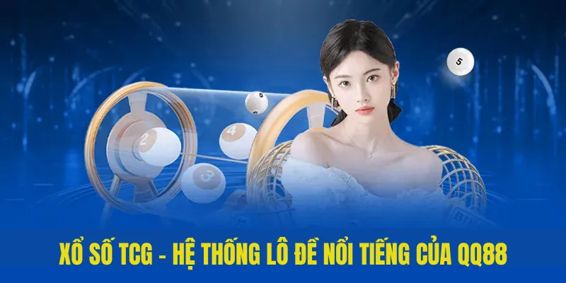 TCG Xổ Số - Sân Chơi Lô Đề Uy Tín, Đẳng Cấp Của QQ88 2 TCG Xổ số - Hệ thống lô đề nổi tiếng của QQ88