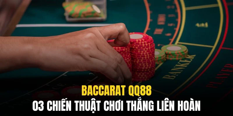 Baccarat QQ88 - Từ Luật Chơi Chi Tiết Đến Bí Quyết Thắng Lớn 5 Áp dụng một vài chiến thuật sẽ giúp bạn gia tăng hiệu quả đáng kể