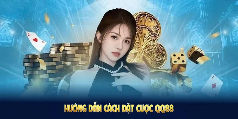 Cách Đặt Cược QQ88 - Có Nhiều Bí Quyết Tối Ưu Cho Người Mới 2 Hướng dẫn cách đặt cược QQ88 đơn giản dành cho mọi đối tượng