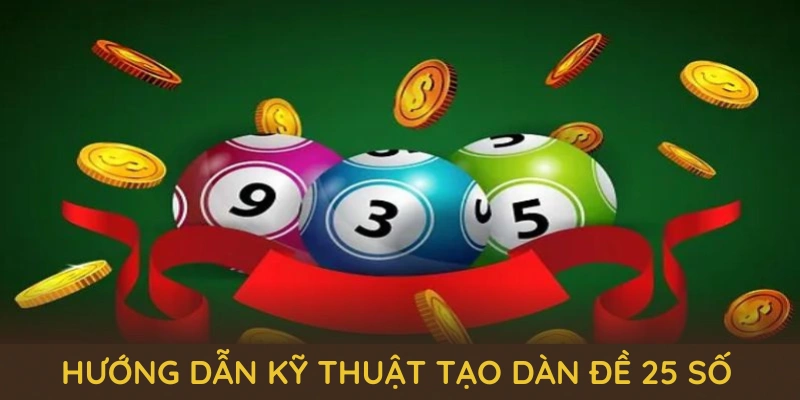 Dàn Đề 25 Số QQ88 - Cùng Những Bí Quyết Chơi Lâu Dài 3 Hướng dẫn kỹ thuật tạo dàn đề 25 số chuẩn từ các cao thủ