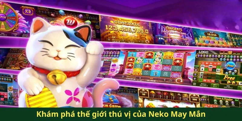 Neko May Mắn QQ88 - Trải Nghiệm Game Nổ Hũ Siêu Độc Đáo 2 Khám phá thế giới thú vị của Neko May Mắn