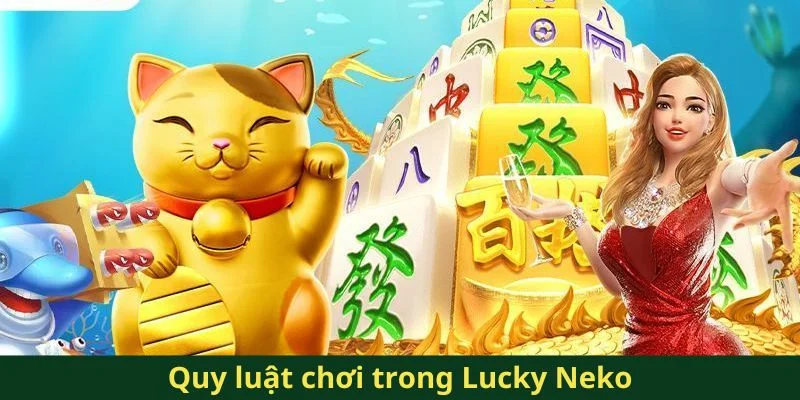 Neko May Mắn QQ88 - Trải Nghiệm Game Nổ Hũ Siêu Độc Đáo 3 Quy luật chơi trong Lucky Neko