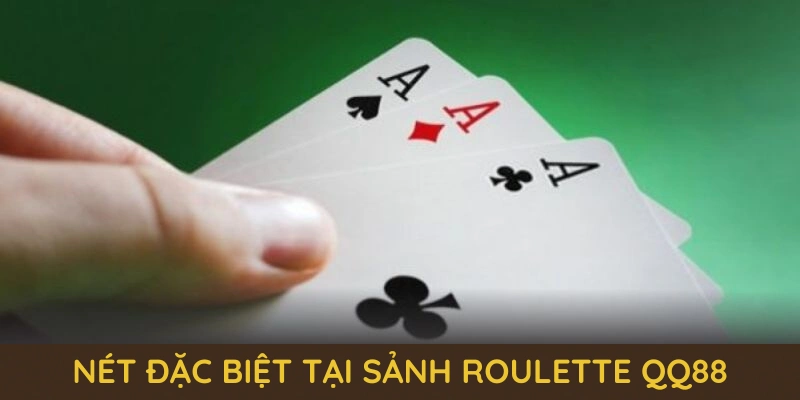 Roulette QQ88 – Vòng Quay May Mắn, Trúng Lớn Mỗi Ngày! 3 Những nét đặc biệt tại sảnh Roulette QQ88 hiện nay