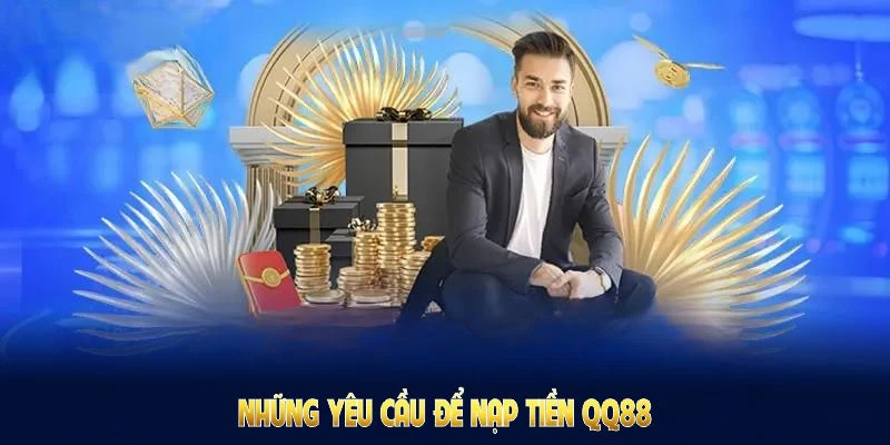 Nạp Tiền QQ88: Nhanh Gọn Nhận Ưu Đãi Đặc Biệt Từ Nhà Cái 4 Những yêu cầu để nạp tiền QQ88 đủ hạn mức, đủ thông tin