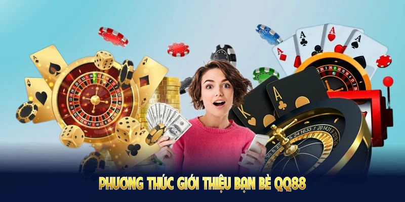 Giới Thiệu Bạn Bè QQ88 Ngay Để Nhận Thưởng Cực Hấp Dẫn 2 Chương trình giới thiệu bạn bè QQ88 giúp hội viên tăng kết nối
