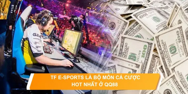 TF E-Sports QQ88 - Thiên Đường Cá Cược Game Điện Tử Thực Thụ 4 Đa dạng trò chơi để bet thủ thỏa mãn đam mê phán đoán