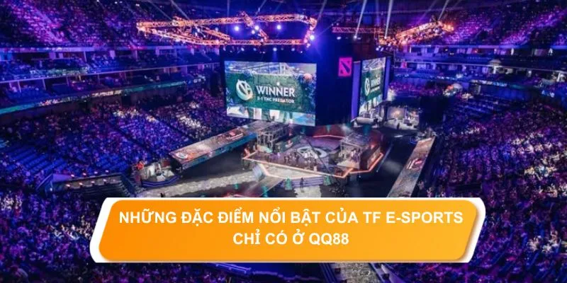 TF E-Sports QQ88 - Thiên Đường Cá Cược Game Điện Tử Thực Thụ 3 Những ưu điểm tuyệt vời mà QQ88 mang đến cho hội viên