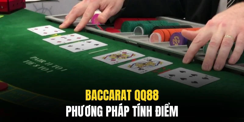 Baccarat QQ88 - Từ Luật Chơi Chi Tiết Đến Bí Quyết Thắng Lớn 3 Cách tính điểm tương tự như những bộ môn casino phổ biến