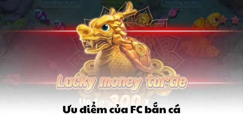 FC Bắn Cá QQ88 - 5 Game Vượt Qua Mọi Giới Hạn Thông Thường 3 Ưu điểm của FC bắn cá
