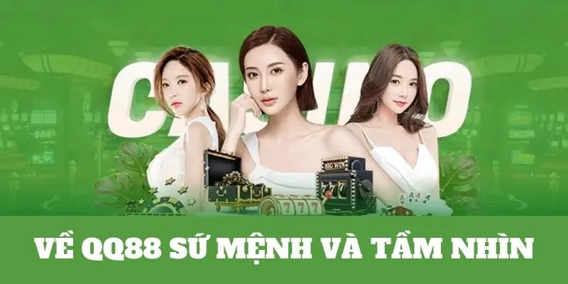 Giới Thiệu Về QQ88 - Đỉnh Cao Giải Trí Vạn Người Mê 4 Tầm nhìn và sứ mệnh hoạt động QQ88 nền tảng cược