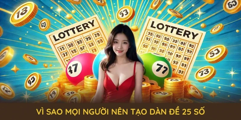 Dàn Đề 25 Số QQ88 - Cùng Những Bí Quyết Chơi Lâu Dài 2 Vì sao mọi người nên tạo dàn đề 25 số và khái niệm cơ bản